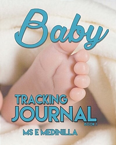 Baby Tracking Journal: Book 1 (Paperback)