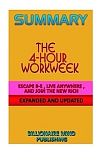Summary: The 4-Hour Workweek: Escape 9-5, Live Anywhere, and Join the New Rich by Timothy Ferriss (Paperback)