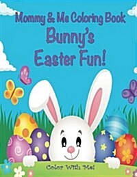 Color with Me! Mommy & Me Coloring Book: Bunnys Easter Fun! (Paperback)