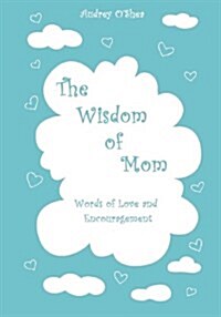 The Wisdom of Mom - Large Print Version: Words of Love and Encouragement (Paperback)