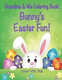 Color with Me! Grandma & Me Coloring Book: Bunnys Easter Fun! (Paperback)
