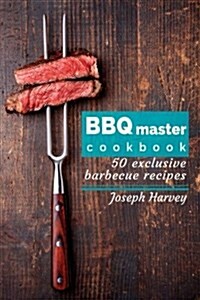 BBQ Master! 50 Exclusive Barbecue Recipes.: Meat, Vegetables, Marinades, Sauces and Lots of Other Tasty Thing - All in One! (Paperback)
