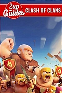 Clash of Clans Strategy Guide & Game Walkthrough - Cheats, Tips, Tricks, and More! (Paperback)