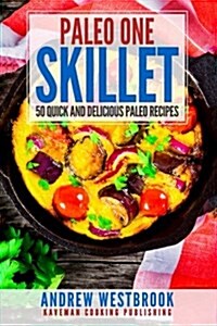 Paleo: One Skillet - 50 Quick and Delicious Paleo Recipes (Paperback)