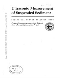 Ultrasonic Measurement of Suspended Sediment Geological Survey Bulletin 1141-A Prepared in Cooperation with the Federal Inter-Agency Sedimentation Pro (Paperback)
