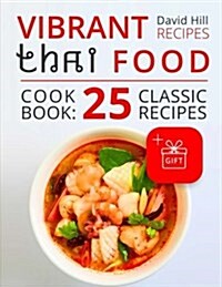 Vibrant Recipes Thai Food. Cookbook: 25 Classic Recipes.(Full Color) (Paperback)