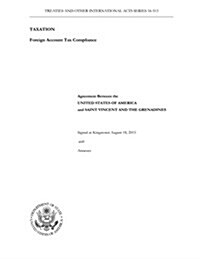 Agreement Between the United States of America and Saint Vincent and the Grenadines Signed at Kingstown August 18, 2015 with Annexes (Paperback)