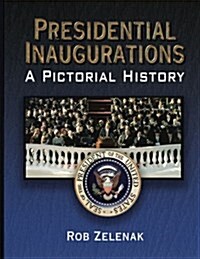 Presidential Inaugurations: A Pictorial History (Paperback)