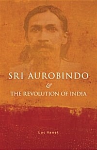 Sri Aurobindo and the Revolution of India (Paperback)