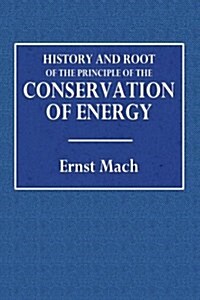 History and Root of the Principle of the Conservation of Energy (Paperback)