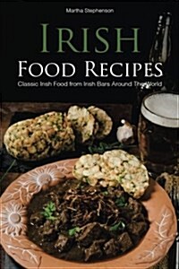 Irish Food Recipes: Classic Irish Food from Irish Bars Around the World (Paperback)
