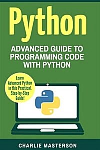 Python: Advanced Guide to Programming Code with Python (Paperback)