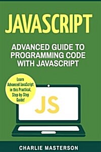 JavaScript: Advanced Guide to Programming Code with JavaScript (Paperback)