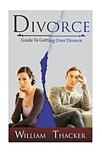 Divorce: Guide to Getting Over Divorce (Paperback)