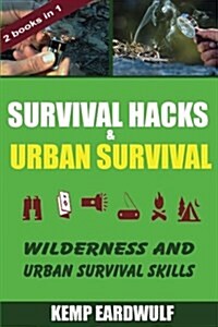 Survival Hacks & Urban Survival: Wilderness and Urban Survival Skills (Paperback)