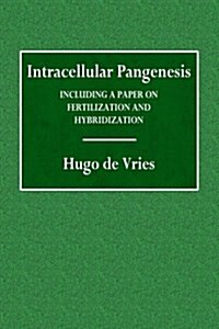 Intracellular Pangenesis: Including a Paper on Fertilization and Hybridization (Paperback)