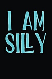 I Am Silly: Blank Lined Journal (Paperback)