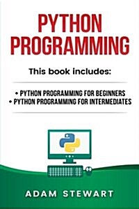 Python Programming: Python Programming for Beginners, Python Programming for Intermediates (Paperback)