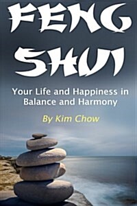 Feng Shui: Your Life and Happiness in Balance and Harmony (Paperback)