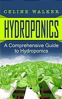 Hydroponics: A Comprehensive Guide to Hydroponics (Paperback)