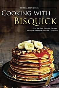 Cooking with Bisquick: 25 of the Best Bisquick Recipes All in One Awesome Bisquick Cookbook (Paperback)