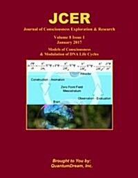 Journal of Consciousness Exploration & Research Volume 8 Issue 1: Models of Consciousness & Modulation of DNA Life Cycles (Paperback)