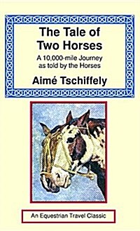 The Tale of Two Horses: A 10,000 Mile Journey as Told by the Horses (Hardcover)