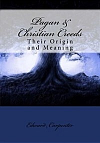 Pagan & Christian Creeds: Their Origin and Meaning (Paperback)