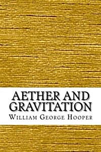 Aether and Gravitation (Paperback)