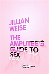 The Amputees Guide to Sex (Paperback)
