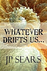 Whatever Drifts Us... (Paperback)