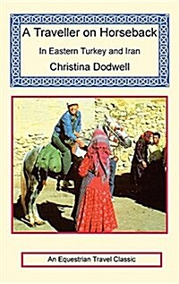 A Traveller on Horseback in Eastern Turkey and Iran (Hardcover)