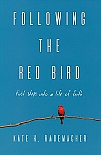 Following the Red Bird: First Steps Into a Life of Faith (Paperback)
