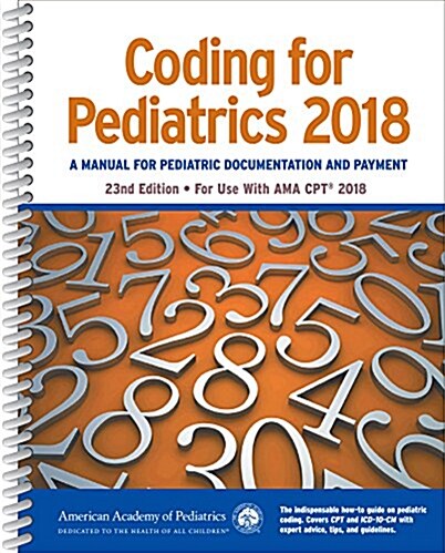 Coding for Pediatrics 2018: A Manual of Pediatric Documentation and Payment (Spiral, 23, Twenty Third)