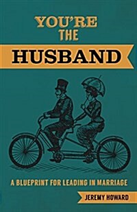 Youre the Husband: A Blueprint for Leading in Marriage (Paperback)