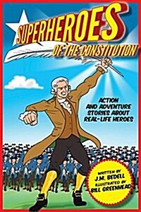 Superheroes of the Constitution: Action and Adventure Stories about Real-Life Heroes (Paperback)