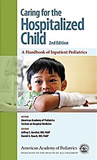 Caring for the Hospitalized Child: A Handbook of Inpatient Pediatrics (Paperback, 2)