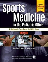 Sports Medicine in the Pediatric Office: A Multimedia Case-Based Text with Video (Paperback, 2)