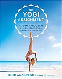 The Yogi Assignment: A 30-Day Program for Bringing Yoga Practice and Wisdom to Your Everyday Life (Paperback)