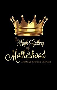 The High Calling of Motherhood (Paperback)