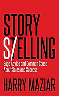 Story Selling: Sage Advice and Common Sense about Sales and Success (Paperback)