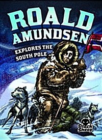 Roald Amundsen Explores the South Pole (Paperback)