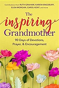 The Inspiring Grandmother: 90 Days of Devotions, Prayer & Encouragement (Paperback)
