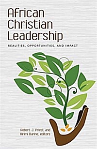 African Christian Leadership: Realities, Opportunities, and Impact (Paperback)