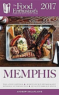 Memphis - 2017: The Food Enthusiasts Complete Restaurant Guide (Paperback)