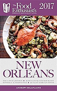 New Orleans - 2017: The Food Enthusiasts Complete Restaurant Guide (Paperback)