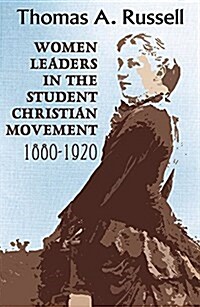 Women Leaders in the Student Christian Movement: 1880-1920 (Paperback)