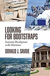 Looking for Bootstraps: Economic Development in the Maritimes (Hardcover)