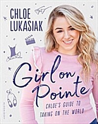 [중고] Girl on Pointe: Chloes Guide to Taking on the World (Hardcover)