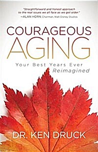 Courageous Aging: Your Best Years Ever Reimagined (Paperback)